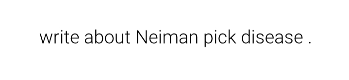 write about Neiman pick disease.
