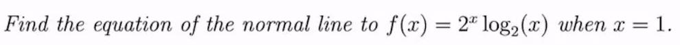 Find the equation of the normal line to f(x) = 2ª log₂ (x) when x
= = 1.