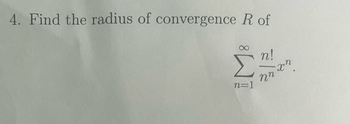 4. Find the radius of convergence R of
n=1
n!
Nnxn