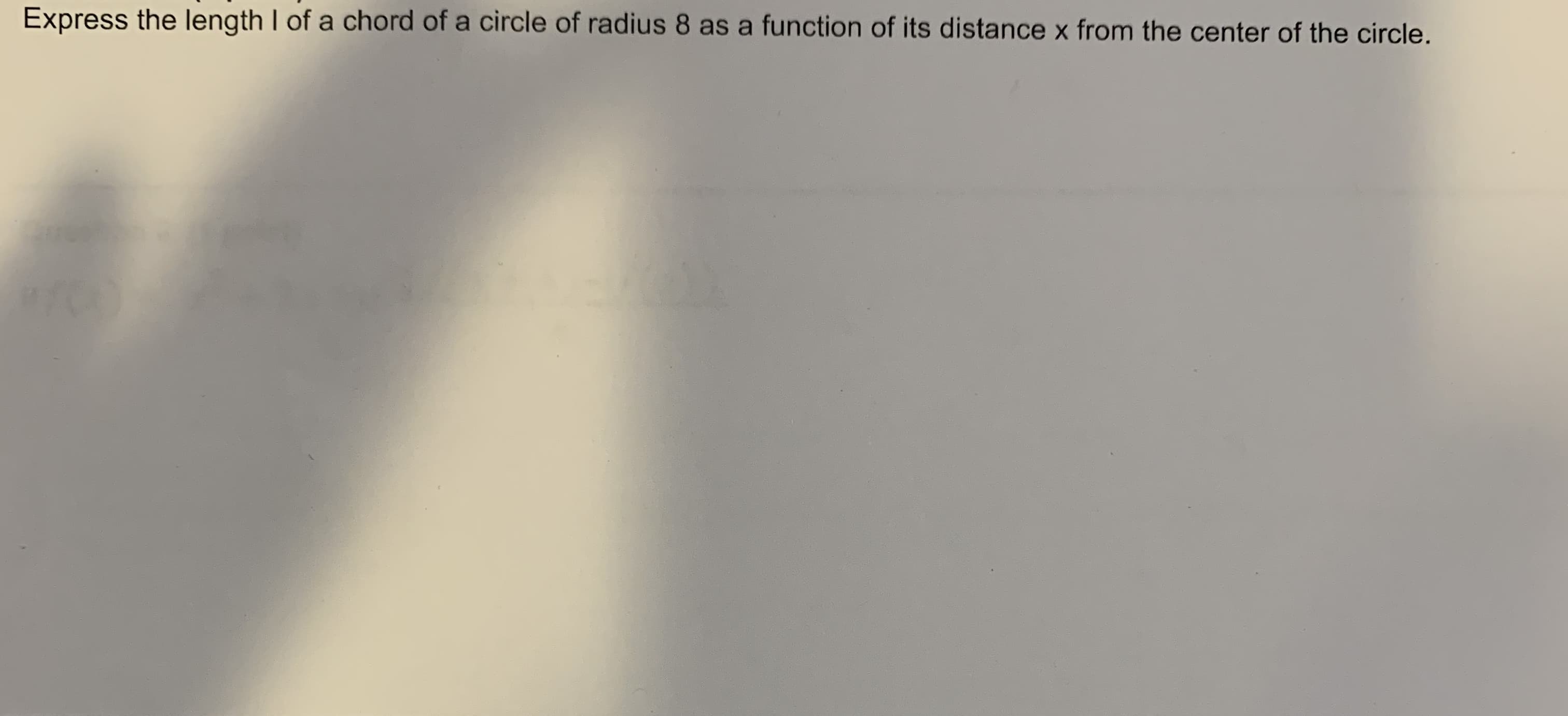 Express the length I of a chord of a circle of radius 8 as a function of its distance x from the center of the circle.
