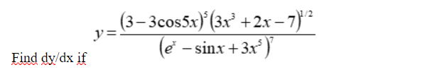 (3– 3cos5x)} (3x² +2x-7)²
+2.x – 7)'²
y=
(e - sinx +3x)
Find dy/dx if
