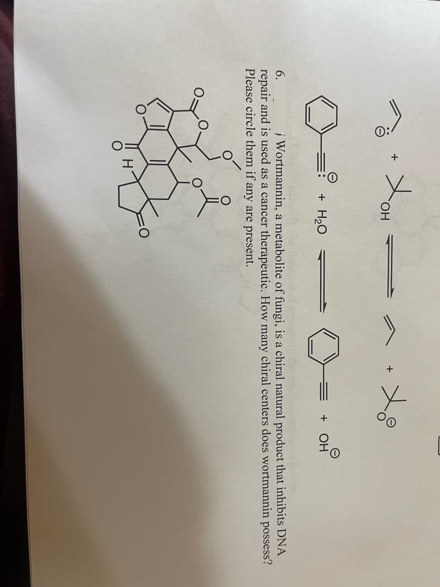OH
+ H₂O
0-
+ OH
6.
Wortmannin, a metabolite of fungi, is a chiral natural product that inhibits DNA
repair and is used as a cancer therapeutic. How many chiral centers does wortmannin possess?
Please circle them if any are present.