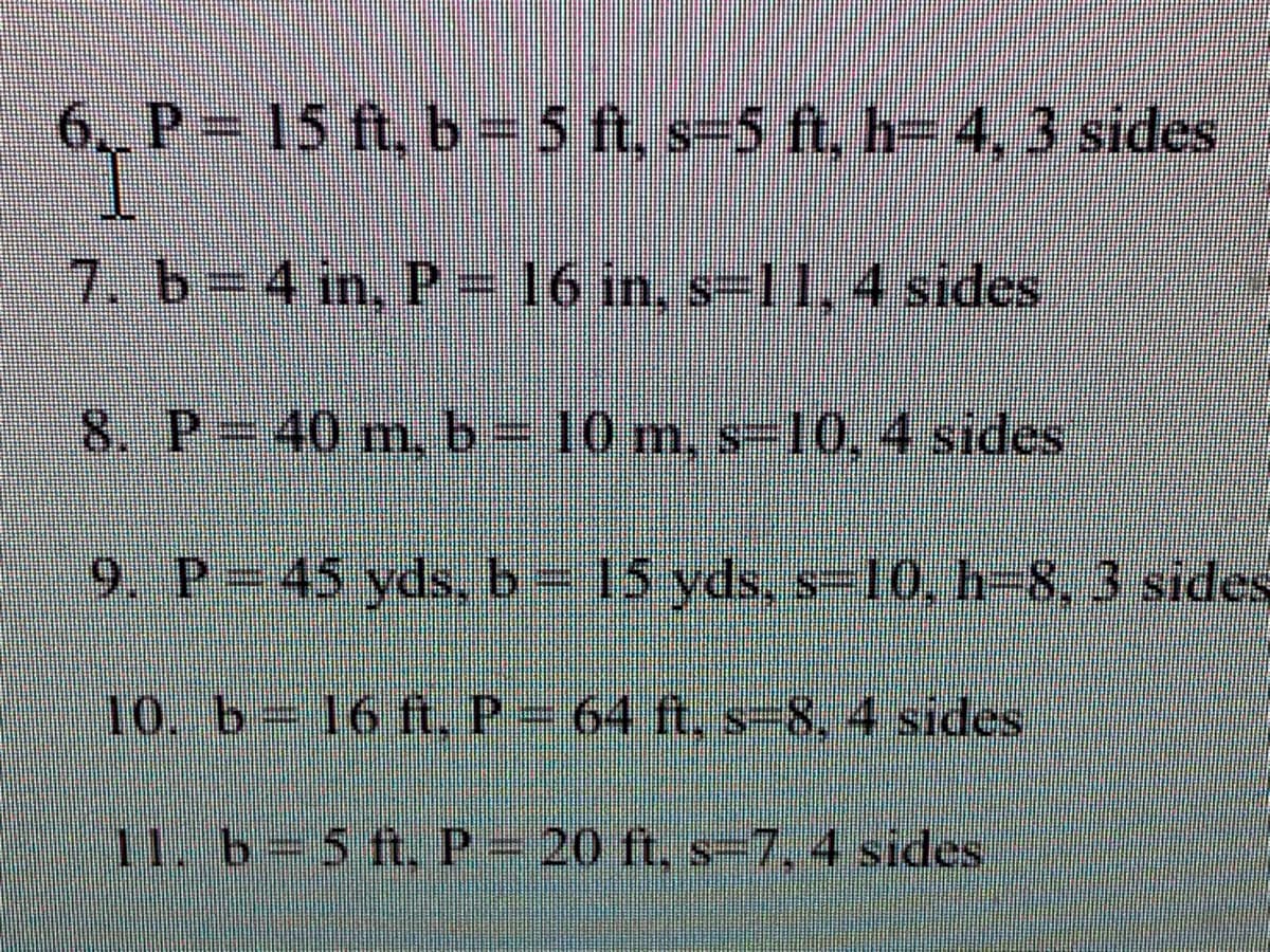 6, P 15 ft, b 5 t, s=5 ft, h= 4, 3 sides
