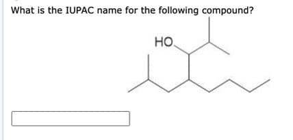 What is the IUPAC name for the following compound?
Но.
