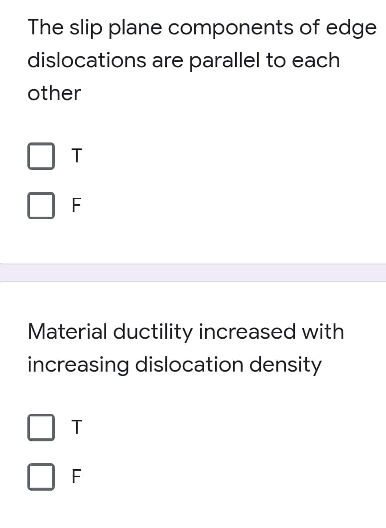 The slip plane components of edge
dislocations are parallel to each
other
T
F
Material ductility increased with
increasing dislocation density
F
