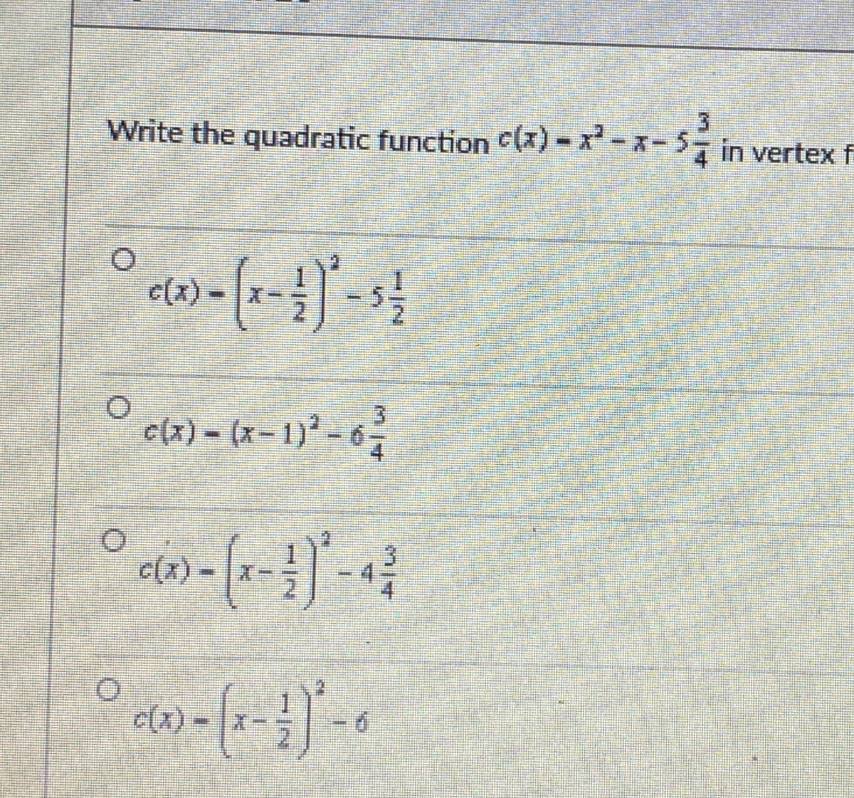 Write the quadratic function (x) - x -x-
57 in vertex f
c(x)-x-
c(x) (x-1)
4.
- 6
Xー
