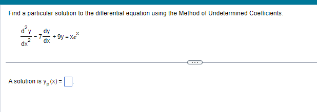 Find a particular solution to the differential equation using the Method of Undetermined Coefficients.
d²y
7- + 9y=x**
dx
A solution is y, (x) =