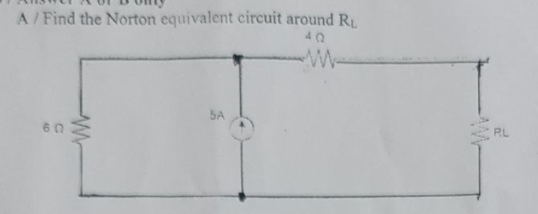 A/Find the Norton equivalent circuit around R
5A
60
W
PL