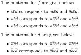 The minterms for f are given below:
bed corresponds to abcd and abcd.
abd corresponds to abcd and abcd.
abd corresponds to abcd and abcd.
The minterms for d are given below:
acd corresponds to abcd and abcd
.bcd corresponds to abcd and abcd.