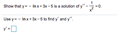 1
Show that y = - In x + 3x - 5 is a solution of y"
= 0.
Use y = - Inx+3x - 5 to find y' and y".
y' =D

