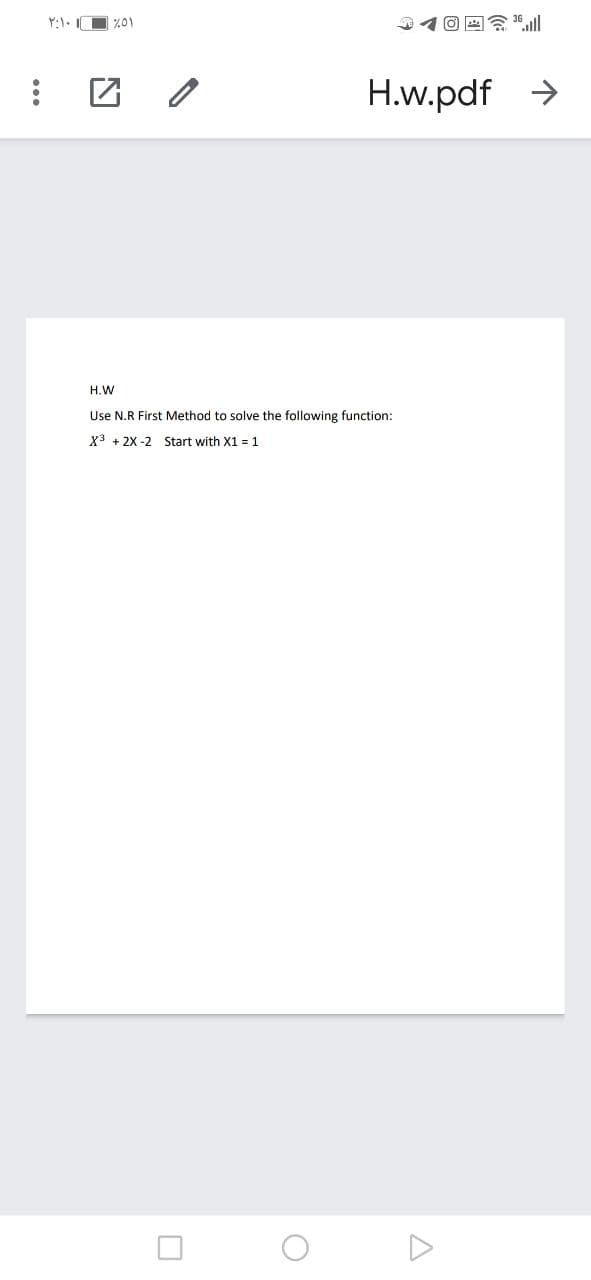 Y:1. O %01
H.w.pdf >
H.W
Use N.R First Method to solve the following function:
X3 + 2X -2 Start with X1 = 1

