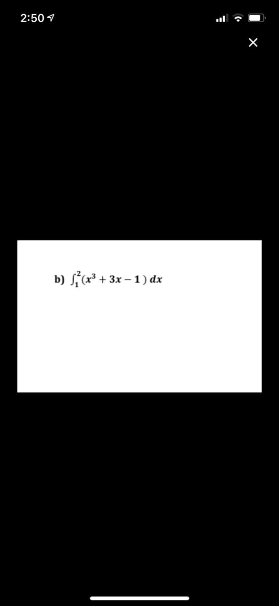 2:50 1
b) { + 3x - 1) dx
