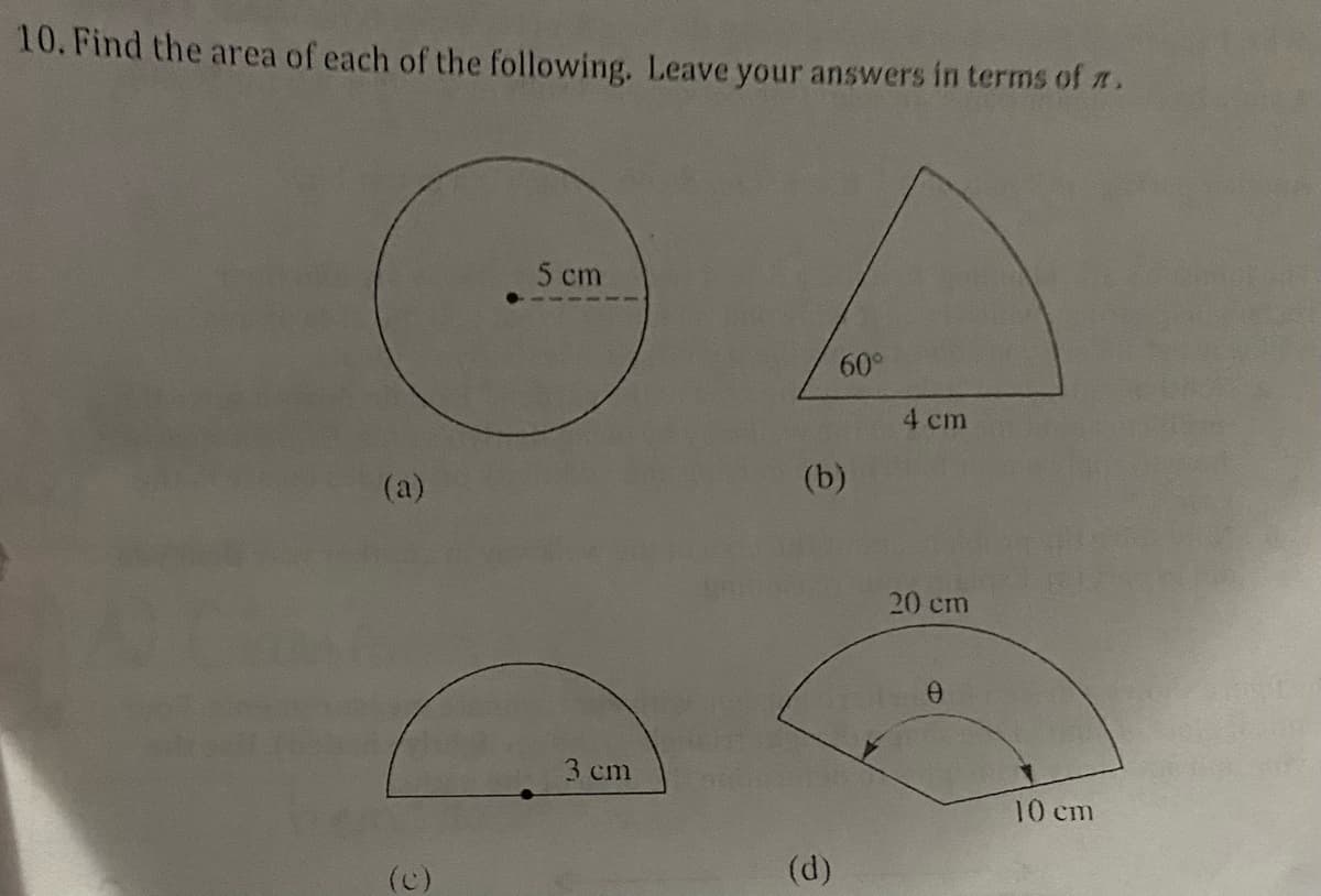 10. Find the area of each of the following. Leave your answers in terms of .
(a)
5 cm
3 cm
60°
(b)
(d)
4 cm
20 cm
0
10 cm