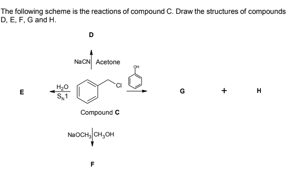The following scheme is the reactions of compound C. Draw the structures of compounds
D, E, F, G and H.
D
NaCN Acetone
OH
H20
S1
E
+
H.
Compound C
NaOCH, CH,он
F
