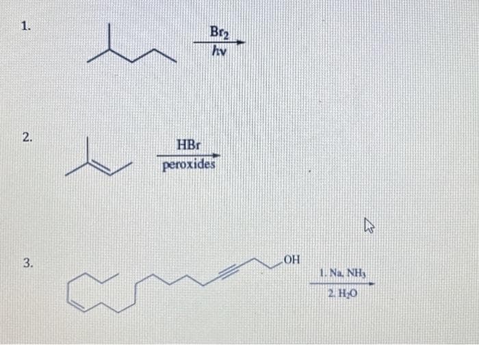 1.
2.
3.
ㅅ
Br2
hv
HBr
peroxides
OH
1. Na. NH3
2. H₂O