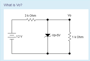 What is Vo?
3k Ohm
Vo
Vz35V
-12V
1k Ohm
