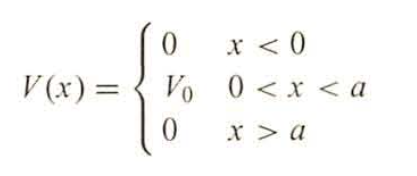 0
x < 0
V(x) = Vo 0<x<a
x > a