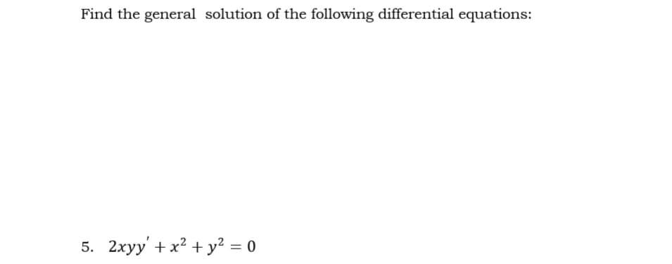 Find the general solution of the following differential equations:
2xyy' + x² + y² = 0