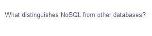 What distinguishes NOSQL from other databases?
