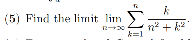 (5) Find the limit lim
n→∞
n
k=1
k
n²+k².