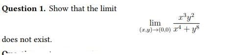 Question 1. Show that the limit
does not exist.
lim
(z,y) (0,0) 24+y8
