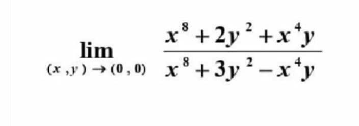x° +2y² +x*y
lim
(x ,y ) → (0, 0) x* +3y² – x*y
