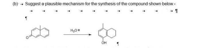 (b) + Suggest a plausible-mechanism-for the synthesis of the compound-shown-below
H30
