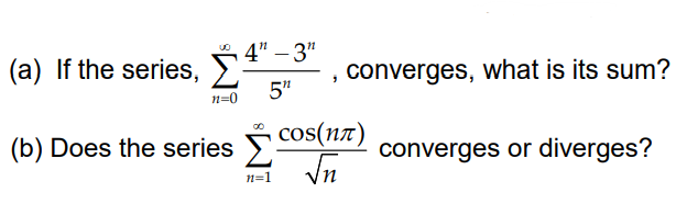4" – 3"
(a) If the series, E
5"
converges, what is its sum?
n=0
(b) Does the series Cos(nt)
converges or diverges?
n=1
