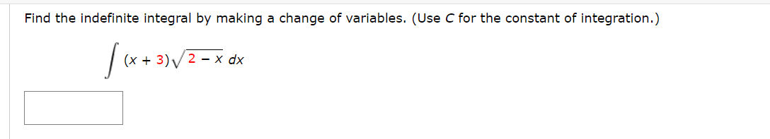 Find the indefinite integral by making a change of variables. (Use C for the constant of integration.)
(х + 3)у2 - x dx
