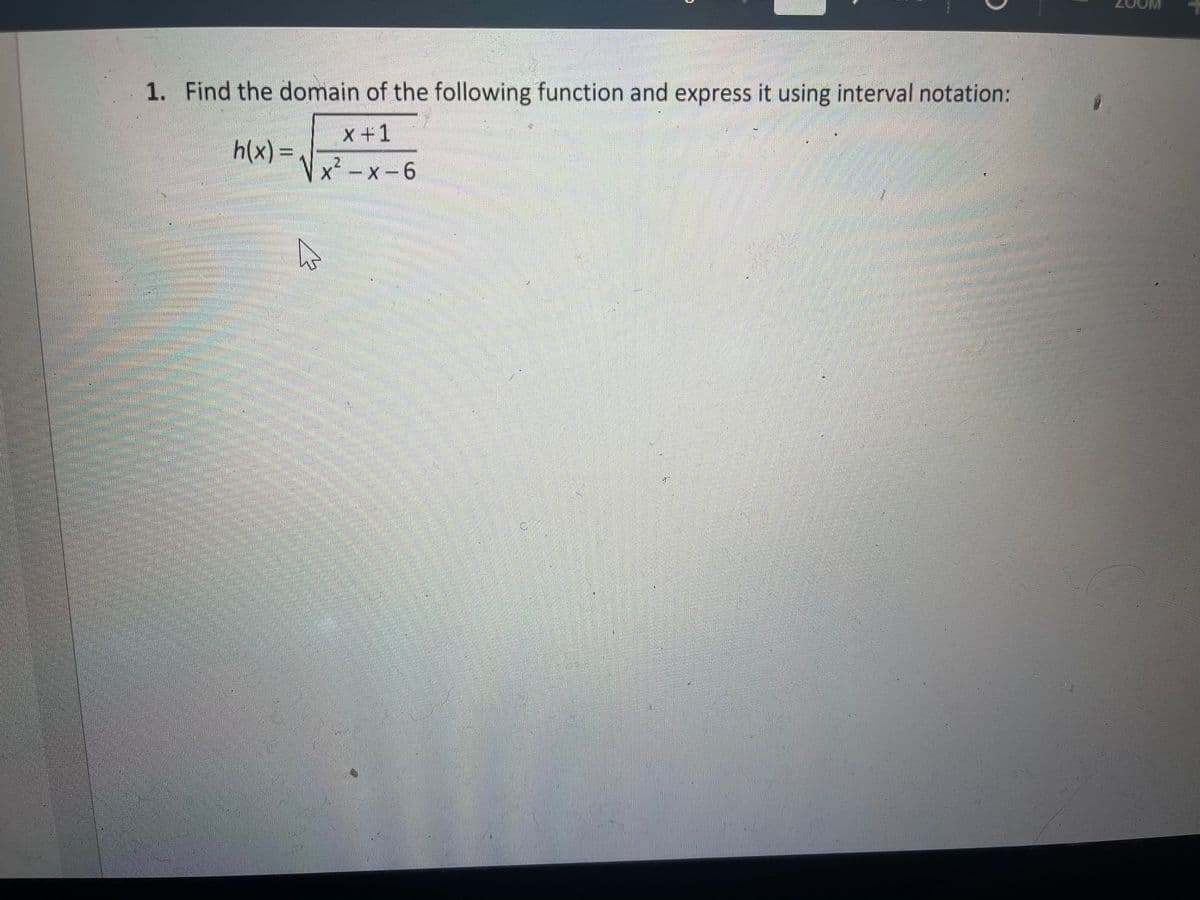 1. Find the domain of the following function and express it using interval notation:
x +1
h(x)
%3=D
Vx² -x-6
2'
in
