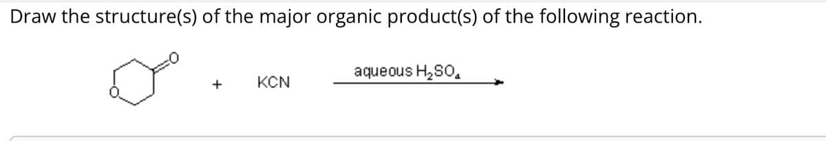 Draw the structure(s) of the major organic product(s) of the following reaction.
aqueous H₂SO
+
KCN