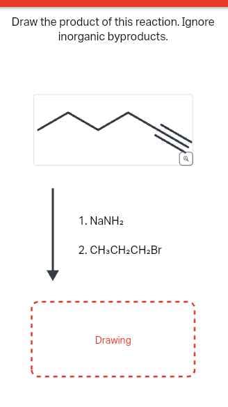 Draw the product of this reaction. Ignore
inorganic byproducts.
1. NaNHz
2. CH3 CH₂CH₂Br
Drawing
Q