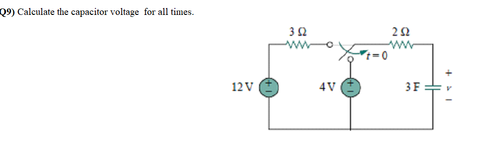 Q9) Calculate the capacitor voltage for all times.
12 V
352
4 V
252
3 F
। +