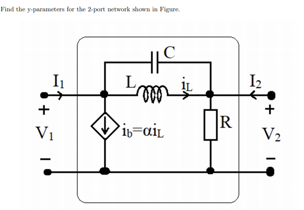 Find the y-parameters for the 2-port network shown in Figure.
I1
I2
+
+
|R
V2
V1
