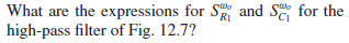 What are the expressions for S and S for the
RI
high-pass filter of Fig. 12.7?
