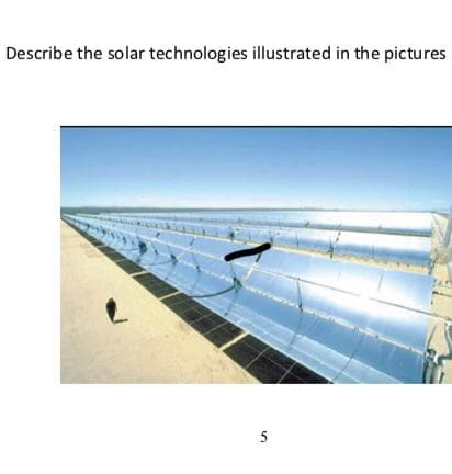 Describe the solar technologies illustrated in the pictures
5
