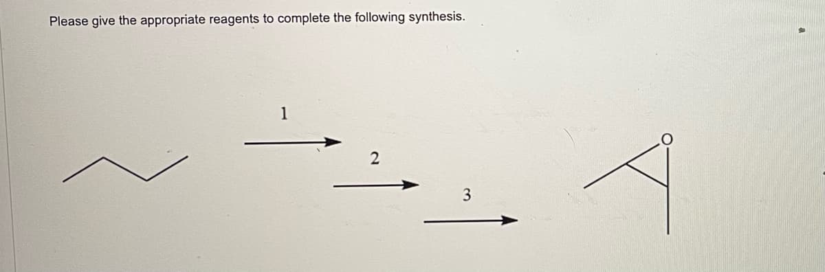 Please give the appropriate reagents to complete the following synthesis.
1
2
3
