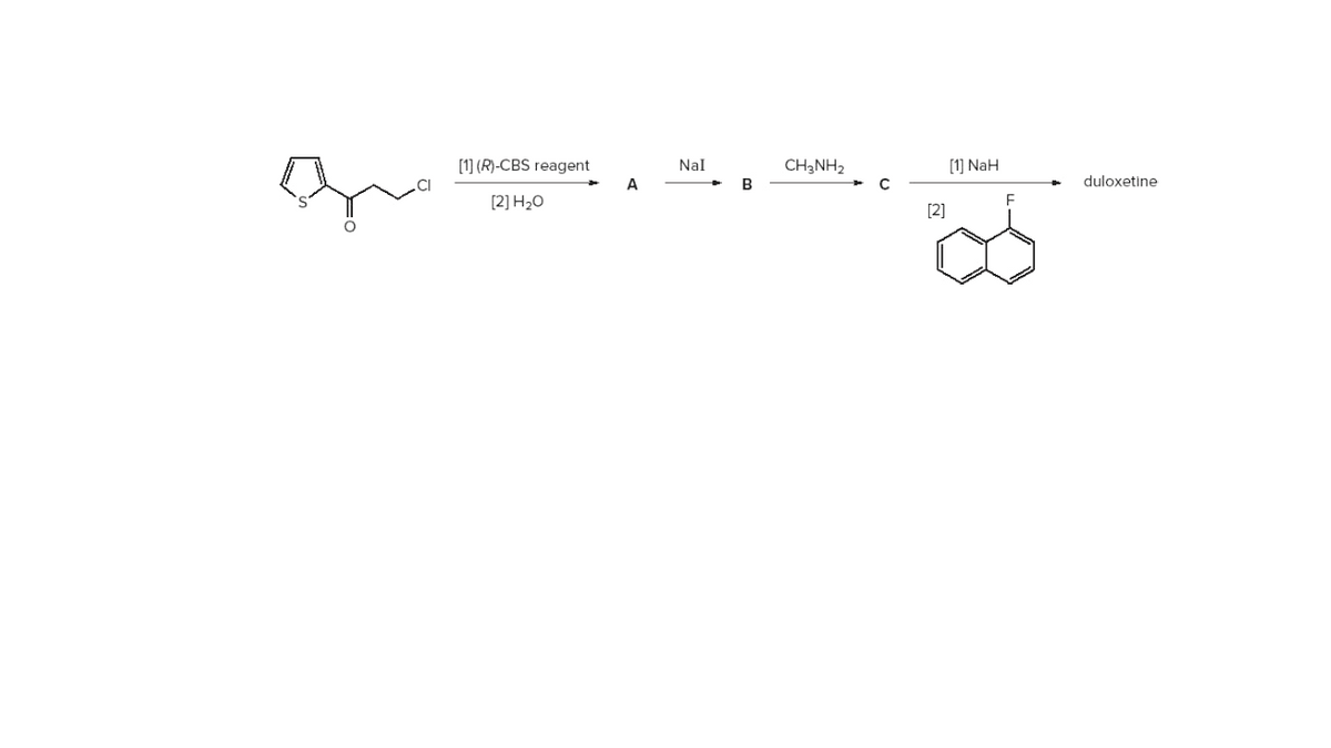 [1] (R)-CBS reagent
Nal
CH3NH2
[1] NaH
A
B
duloxetine
[2] H20
[2]

