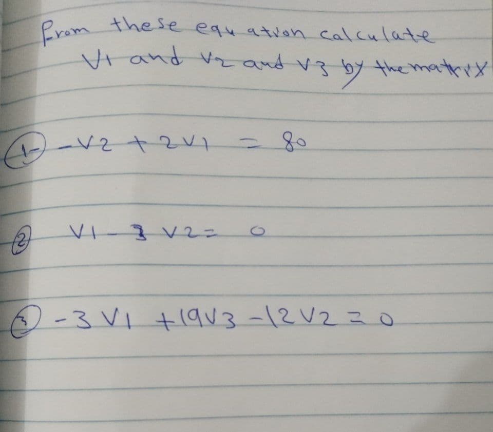 Prom the Se equ atvon calculate
Vrand vzand V3 byhe matrrx
VI-3V2=
0-3VI +1qu3 -12 V2=o
