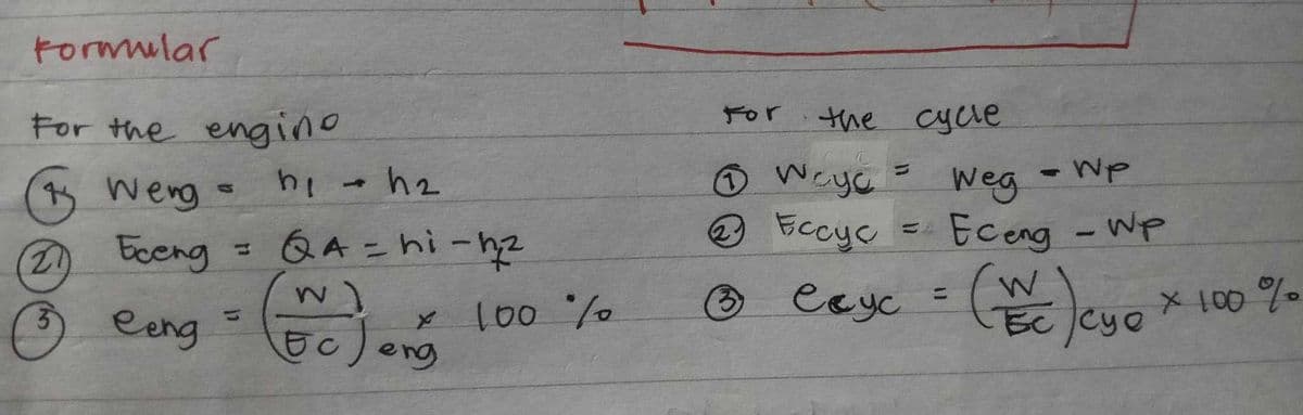 Formular
For the engino
(21)
3
Weng
Eceng
eeng
hi
h₁ - h₂
QA-hi-h/2
w]
FC
x 100 %
eng
the cycle
Ⓒ Weye = Weg - Wp
Eccyc
Eceng - Wp
2
3
есус
(cye
x 100%