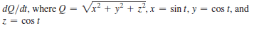 dQ/dt, where Q = Vx² + y² + z?,x = sin t, y = cos t, and
z = cos t
