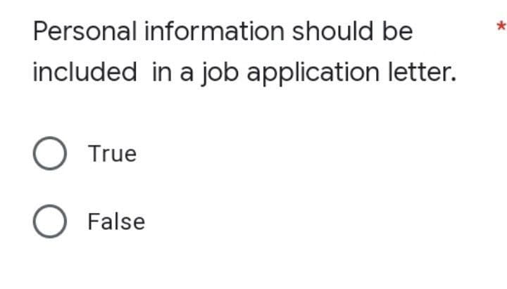Personal information should be
included in a job application letter.
O True
O False
