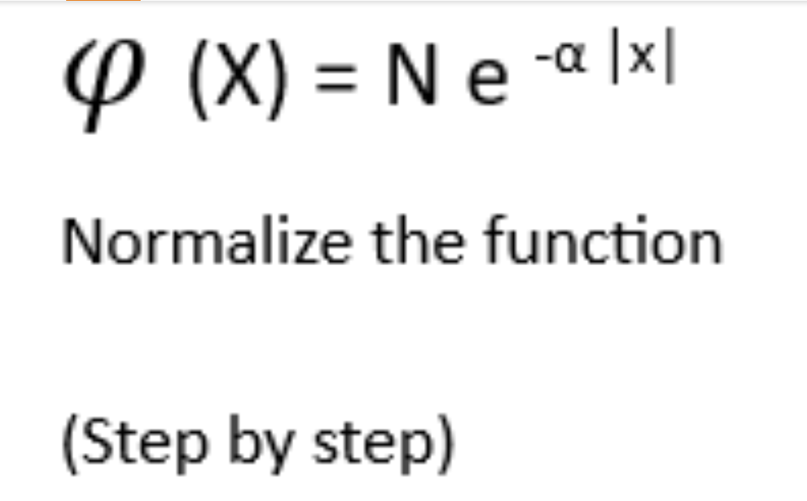 4 (X) = Ne-a lxl
Normalize the function
(Step by step)