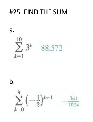 #25. FIND THE SUM
а.
10
2 3* 88.572
k=}
b.
9
Σ(
341
21
k=0
