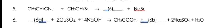 5.
CH:CH2ONA
+ CH3CH2BR
15).
- + NaBr
_(6a)_+ 2CUSO4. + 4NAOH
» CH:COOH +(6b) + 2NA2SO4. + H2O
6.
