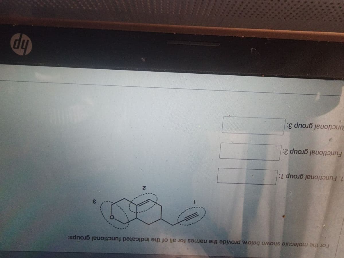 For the molecule shown below, provide the names for all of the indicated functional groups:
1. Functional group 1:
Functional group 2:
unctional group 3:
2
hp