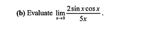 (b) Evaluate lim
x-0
2sin x cos x
5x