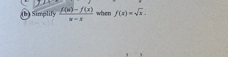(b) Simplify
Cou
f(u)-f(x)
U-x
when f(x)=√x.
W