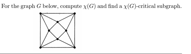 For the graph G below, compute x(G) and find a x(G)-critical subgraph.
