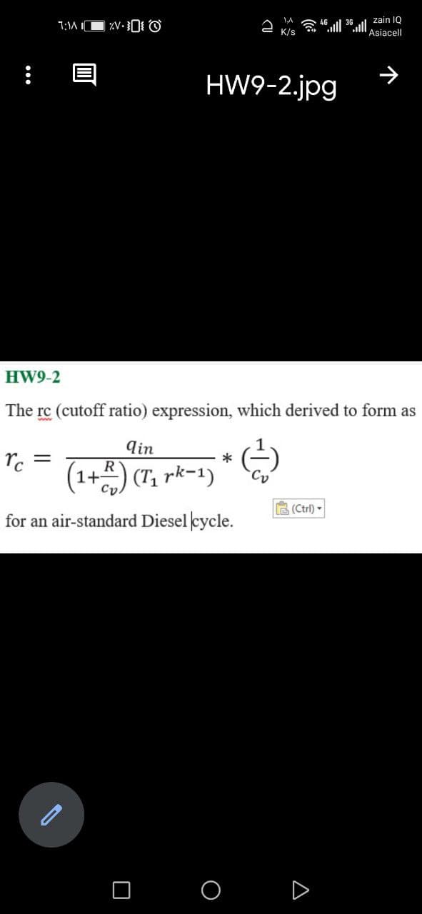 a ull 36 ull zain IQ
Asiacell
7:1A IC
K/s
HW9-2.jpg
HW9-2
The rc (cutoff ratio) expression, which derived to form as
qin
*
R
(1+):
(T, rk-1)
B (Ctrl)
for an air-standard Diesel cycle.
D
